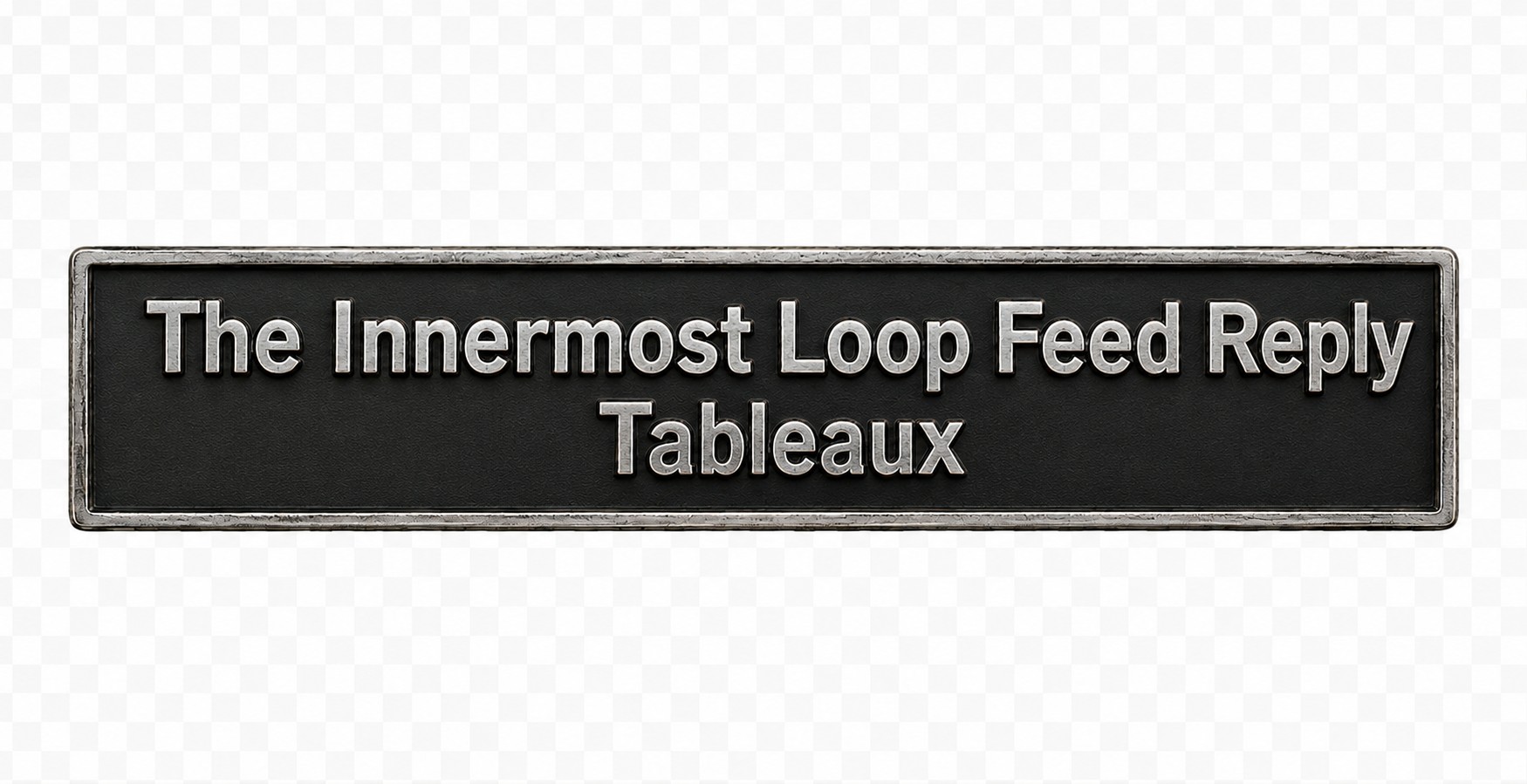 The Innermost Loop Feed Reply Tableaux